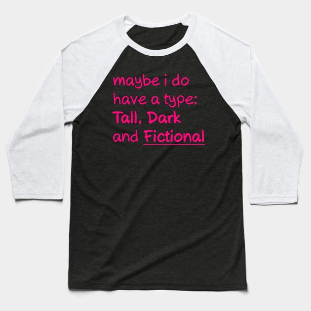 My type is Tall Dark and Fictional Men Baseball T-Shirt by epoliveira